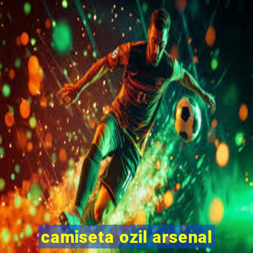 camiseta ozil arsenal